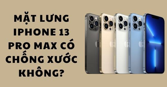 Trải nghiệm thực tế: Mặt lưng iPhone 13 Pro Max có chống xước không?
