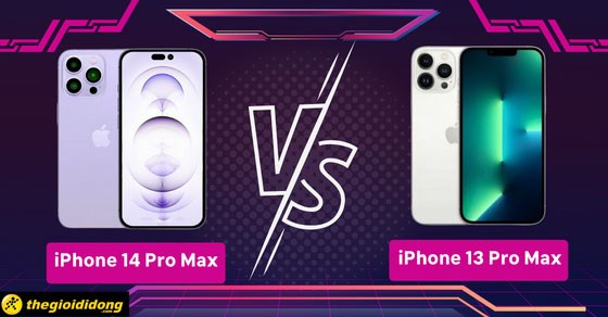 So sánh iPhone 14 Pro Max với 13 Pro Max - Có đáng để nâng cấp