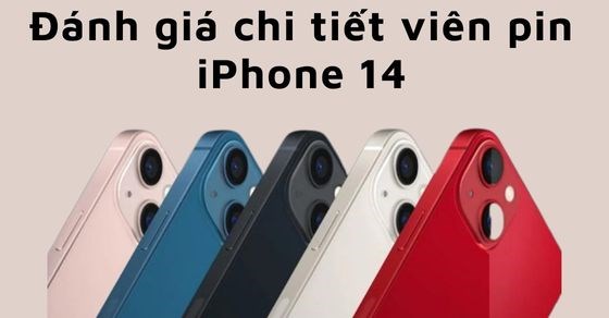 Đánh giá dung lượng pin iPhone 14, sản phẩm 