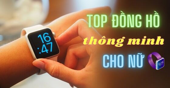 TOP 3 đồng hồ thông minh cho nữ cực kỳ phong cách năng động tại TGDĐ