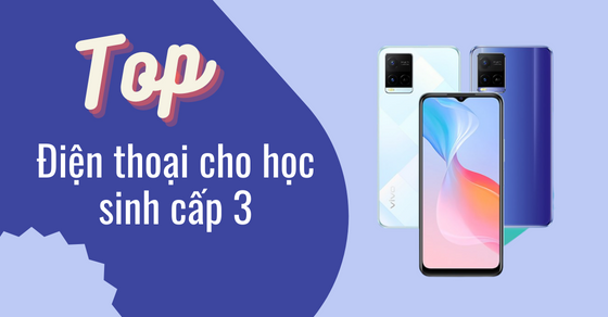 TOP 10 điện thoại cho học sinh cấp 3 nổi bật nhất thị trường hiện nay