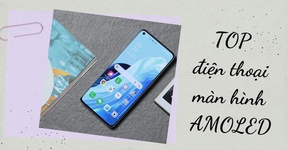 TOP 10 điện thoại màn hình AMOLED bán chạy nhất tháng 06/2023 tại TGDĐ