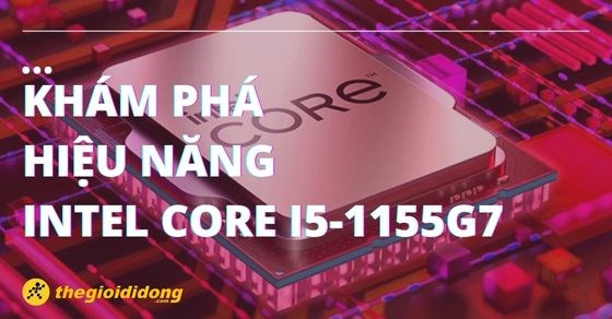 Khám phá hiệu năng trên Intel Core i5-1155G7