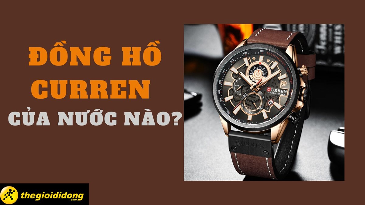 Đồng hồ Curren của nước nào? Đặc điểm và giá thành của đồng hồ Curen