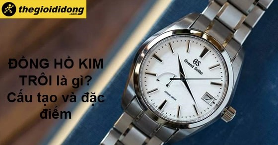 Đồng hồ kim trôi là gì? Cấu tạo, đặc điểm và các mẫu đồng hồ kim trôi