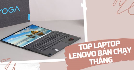 TOP 10 laptop Lenovo bán chạy nhất tháng 06/2023 tại Thế Giới Di Động
