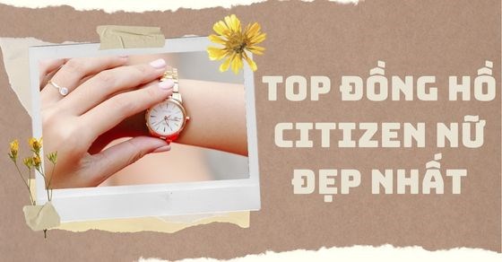 TOP 12 mẫu đồng hồ Citizen nữ đẹp nhất thị trường hiện nay