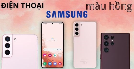 TOP điện thoại Samsung màu hồng, đỏ xinh xắn thiết kế đẹp nhất