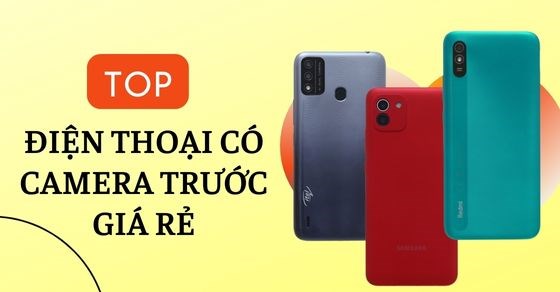 TOP 10 điện thoại có camera trước giá rẻ được được ưa chuộng nhất