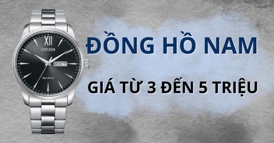 TOP 10 đồng hồ nam giá từ 3 đến 5 triệu dành cho các chàng tại TGDĐ