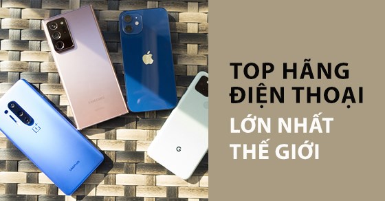  hang dien thoai noi tieng nhat the gioi 