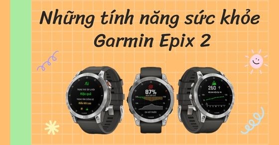 Những tính năng sức khỏe giúp Garmin Epix 2 chính là lựa chọn hoàn hảo