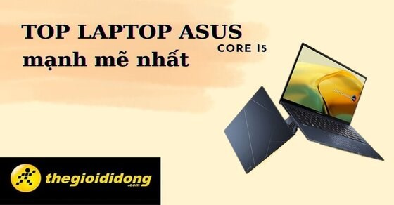 TOP 10 sản phẩm các dòng laptop Asus Core i5 hiệu năng mạnh mẽ nhất