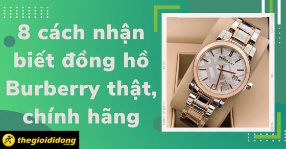 Tổng hợp 8 cách nhận biết đồng hồ Burberry thật, chính hãng chuẩn nhất - Thegioididong.com