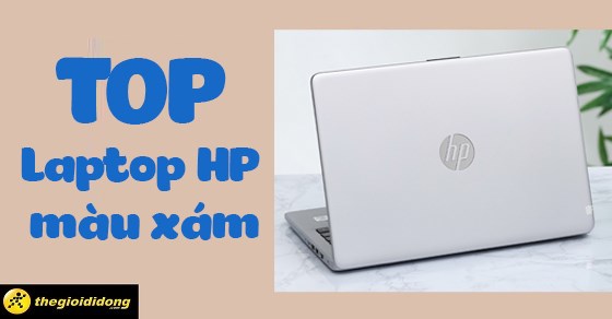 TOP laptop HP màu xám sang trọng trẻ trung ai cũng nên sở hữu tại TGDD