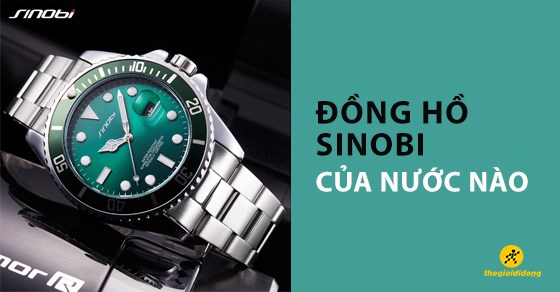 Đồng hồ Sinobi của nước nào? Những mẫu đồng hồ Sinobi nổi bật nhất