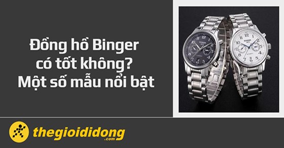 Đồng hồ Binger có tốt không? Một số mẫu đồng hồ Binger nổi bật