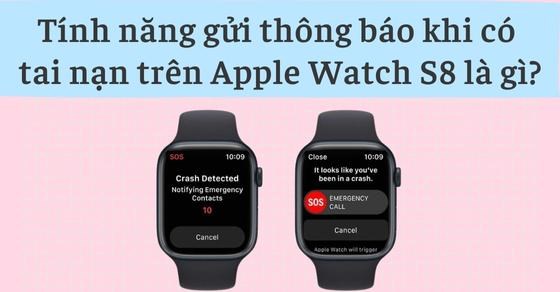 Tính năng gửi thông báo khi có tai nạn trên Apple Watch S8 là gì?