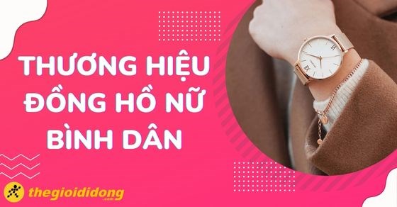 TOP 16 thương hiệu đồng hồ nữ giá bình dân từ 1 đến 3 triệu siêu hot