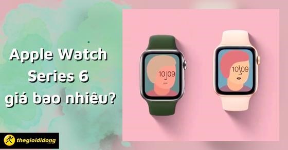 Apple Watch Series 6 giá bao nhiêu tại Thế Giới Di Động?

