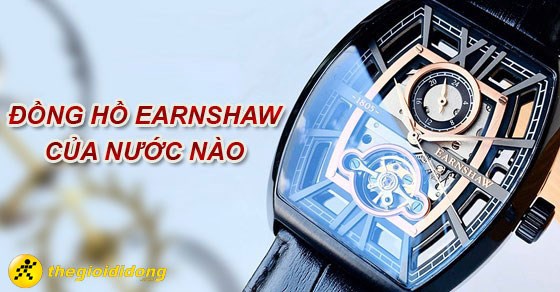 Đồng hồ Earnshaw của nước nào? Đánh giá chất lượng đồng hồ Earnshaw