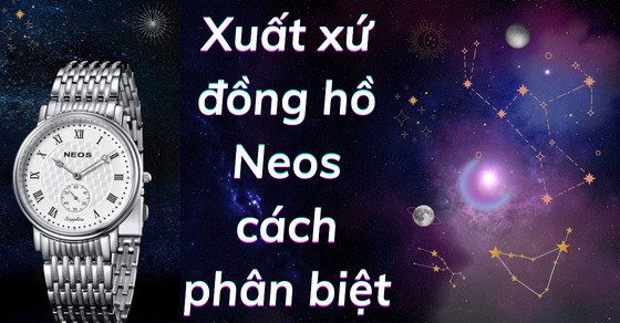 Đồng hồ Neos của nước nào? Đặc điểm và cách phân biệt đồng hồ Neos