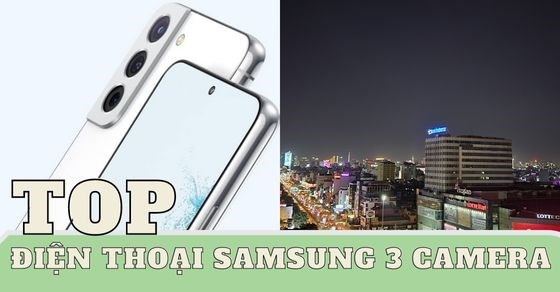 TOP 5 điện thoại Samsung 3 camera chụp ảnh - quay phim chuyên nghiệp