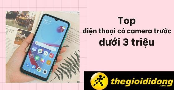 Top 8 điện thoại có camera trước dưới 3 triệu được ưa chuộng nhất