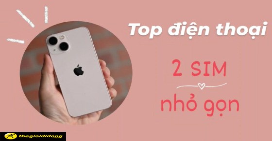 TOP điện thoại 2 sim nhỏ gọn giá tốt nhất hiện nay tiện lợi mang theo
