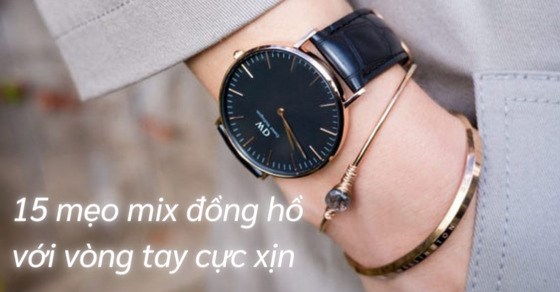 15 cách mix đồng hồ với vòng tay nữ phải thử cực đẹp, phong cách