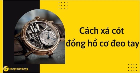 Cách xả cót đồng hồ cơ đeo tay đơn giản và lưu ý khi lên dây cót