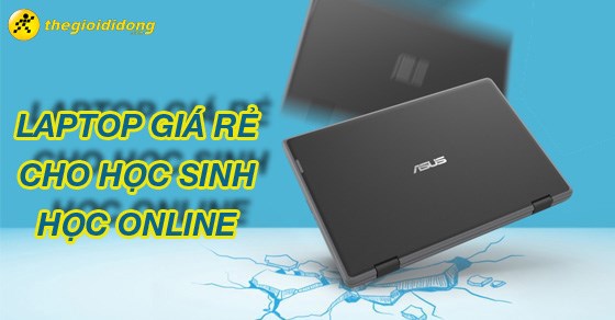 TOP 10 laptop giá rẻ cho học sinh học online đáng sở hữu nhất hiện nay