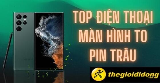 Xem ngay TOP 10 điện thoại màn hình to pin trâu nhất tại TGDĐ
