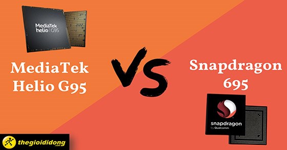 So sánh chip MediaTek Helio G95 và Snapdragon 695 chi tiết về thông số