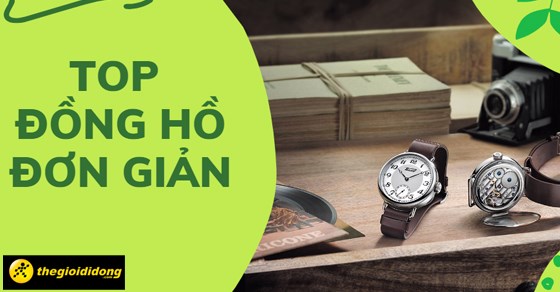 TOP 16 mẫu đồng hồ đơn giản dành cho nam, siêu hot, đẹp nhất hiện nay