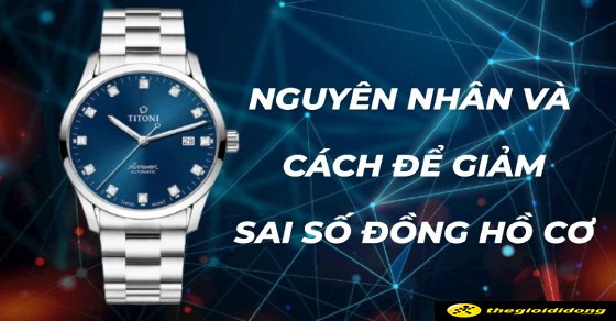 Nguyên nhân và cách để giảm sai số đồng hồ cơ cực đơn giản