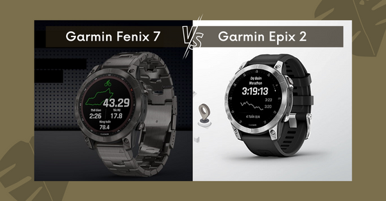 Garmin Epix 2 và Fenix 7 với những tiến bộ mang tầm smartwatch cao cấp