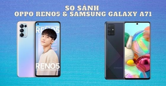 So sánh OPPO Reno5 và Samsung Galaxy A71 - Ai là vua tầm trung? - Thegioididong.com