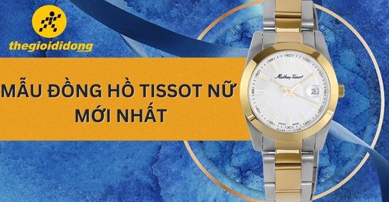 TOP 13 mẫu đồng hồ Tissot nữ mới nhất, được yêu thích hiện nay