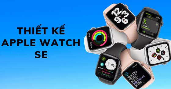 Ngắm nhìn thiết kế và điểm mặt các phiên bản màu của Apple Watch SE 2