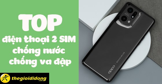 Mua ngay TOP 10 điện thoại 2 SIM chống nước, chống va đập tại TGDĐ