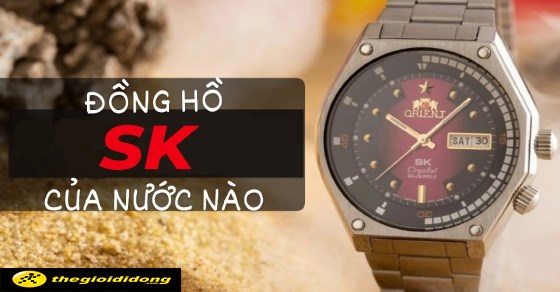 Đồng hồ SK của nước nào? Đặc điểm và lưu ý khi sử dụng đồng hồ SK