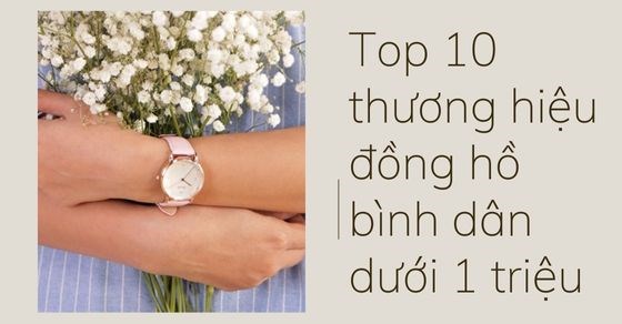 TOP 10 hãng đồng hồ nữ giá rẻ dưới 1 triệu, được ưa chuộng nhất