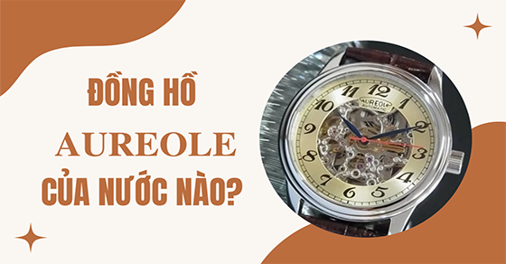 Đồng hồ Aureole của nước nào? Giá cả và chất lượng của đồng hồ Aureole