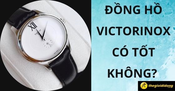 Đồng hồ Victorinox có tốt không? Danh tiếng, dòng đồng hồ Victorinox
