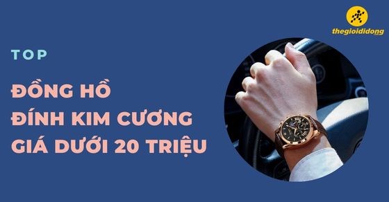 TOP 10 đồng hồ đính kim cương giá dưới 20 triệu, siêu hot hiện nay
