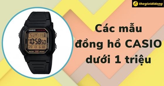 TOP các mẫu đồng hồ Casio dưới 1 triệu dành cho học sinh, sinh viên