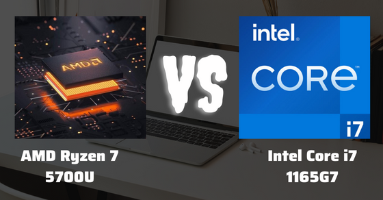 So sánh chip Ryzen 7 5700U và Core i7 1165G7 chi tiết về thông số