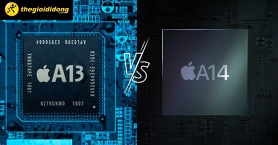 So sánh bộ đôi chip Apple A14 và Apple A13 chi tiết về thông số