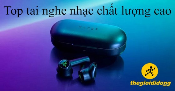 TOP 10 tai nghe nhạc chất lượng cao chất lượng tốt nhất đáng mua 2022